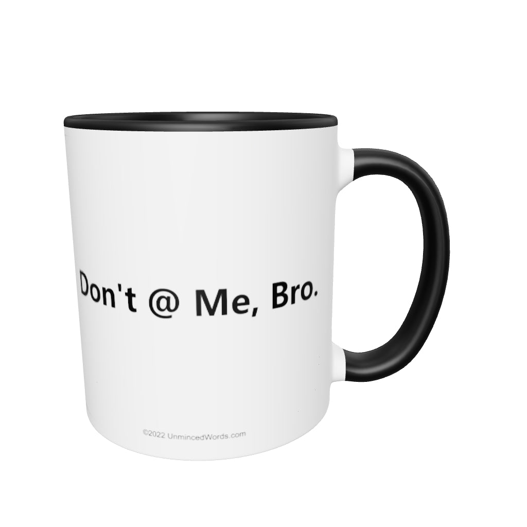 Don't @ Me, Bro - Mug