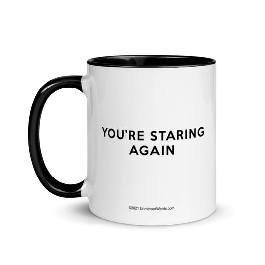 You're Staring Again - Mug