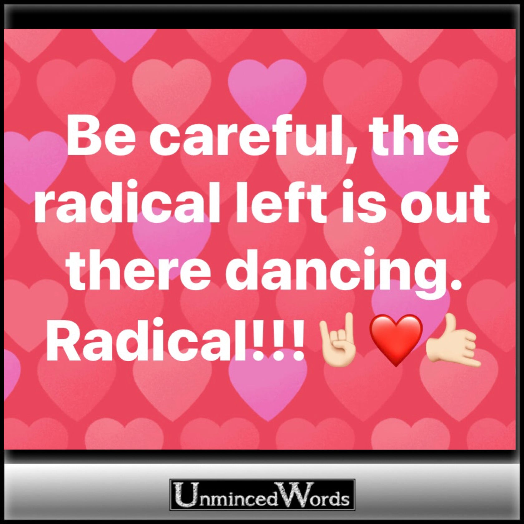 Be careful, the #RadicalLeft is out there dancing.