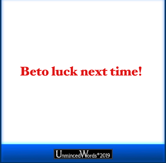 Beto luck next time!