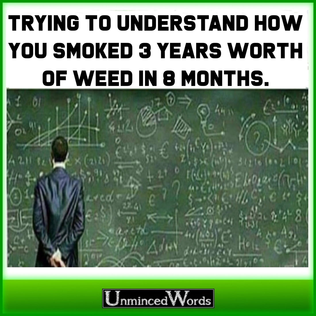 Trying to understand how you consumed 3 years worth of  cannabis in