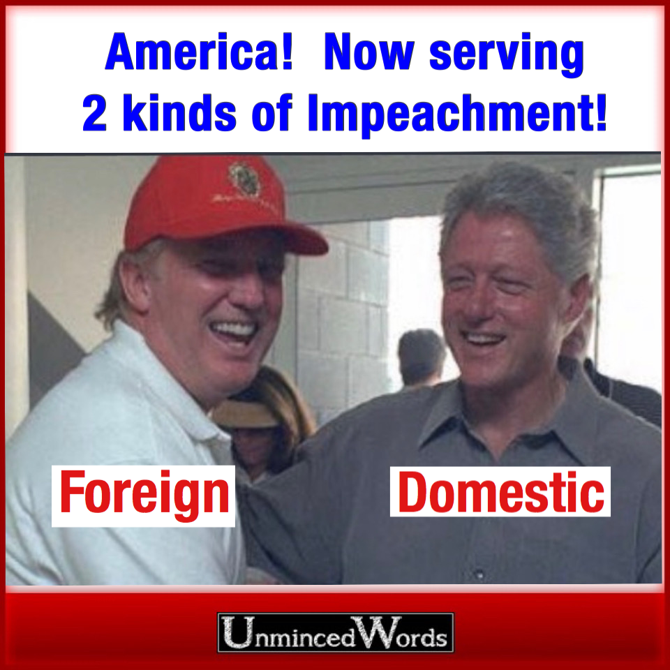 America! Now serving 2 kinds of Impeachment