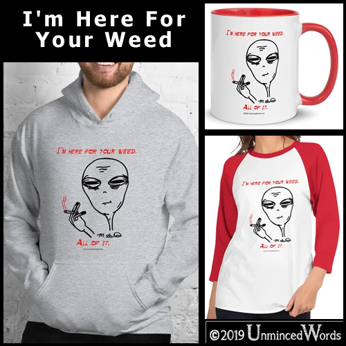 I'm Here For Your Weed - Unminced Words