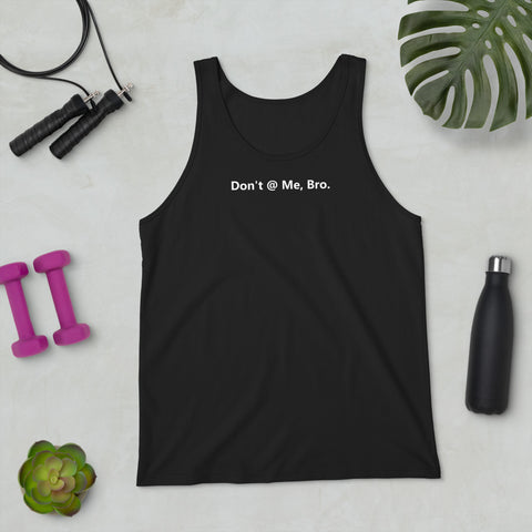 Don't @ Me, Bro - Unisex Tank Top