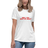 Will You Shut Up, Man - Women's Relaxed T-Shirt - Unminced Words