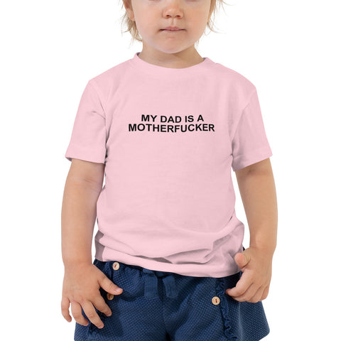 My Dad Is a Motherfucker - Toddler Short Sleeve Tee