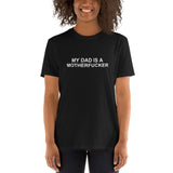 My Dad Is a Motherfucker - Short-Sleeve T-Shirt