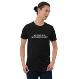 My Dad Is a Motherfucker - Short-Sleeve T-Shirt