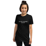 You're Staring Again - Short-Sleeve T-Shirt