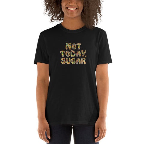 Not Today, Sugar - Short-Sleeve T-Shirt