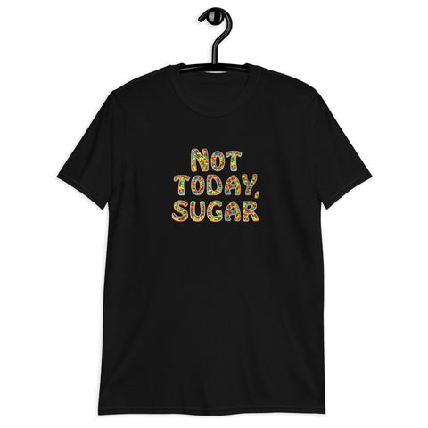 Not Today, Sugar - Short-Sleeve T-Shirt