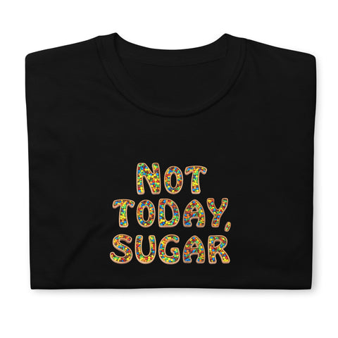 Not Today, Sugar - Short-Sleeve T-Shirt