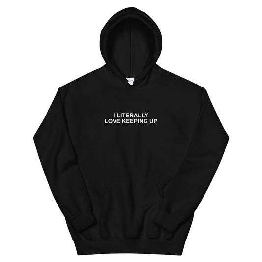 Literally Love Keeping Up - Hoodie