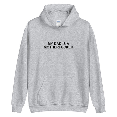 My Dad Is a Motherfucker - Hoodie