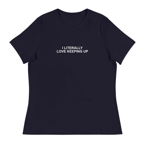 Literally Love Keeping Up - Women's Relaxed T-Shirt